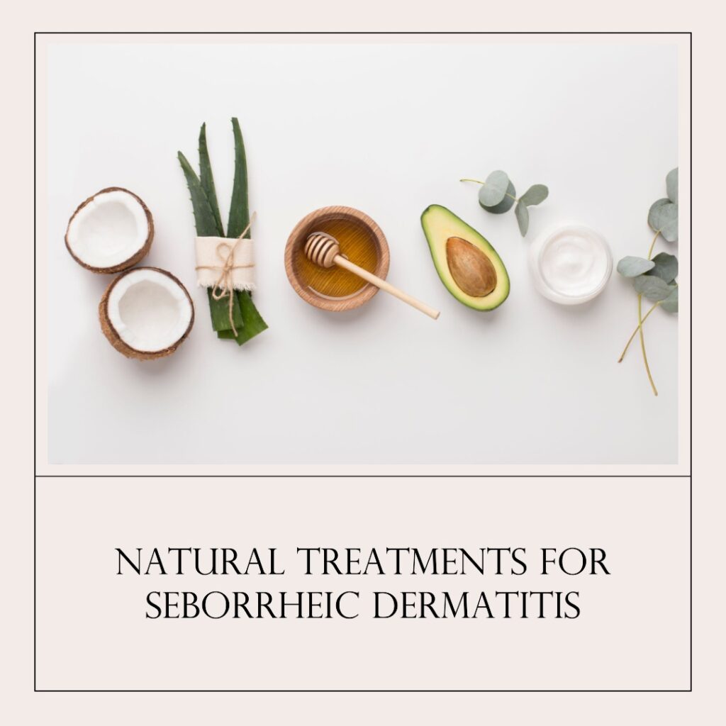 Best Natural Treatments for Seborrheic Dermatitis